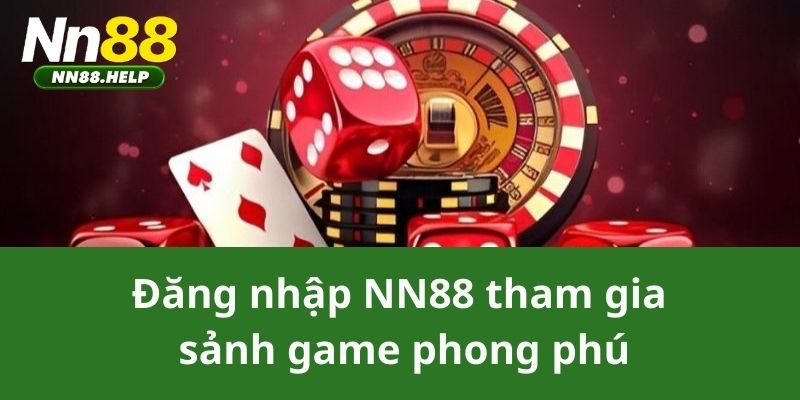 Đăng nhập NN88 tham gia sảnh game phong phú