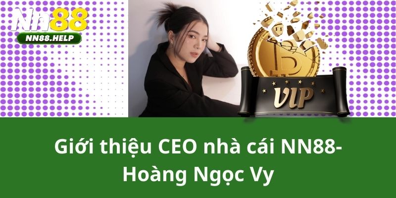 Giới thiệu CEO nhà cái NN88- Hoàng Ngọc Vy