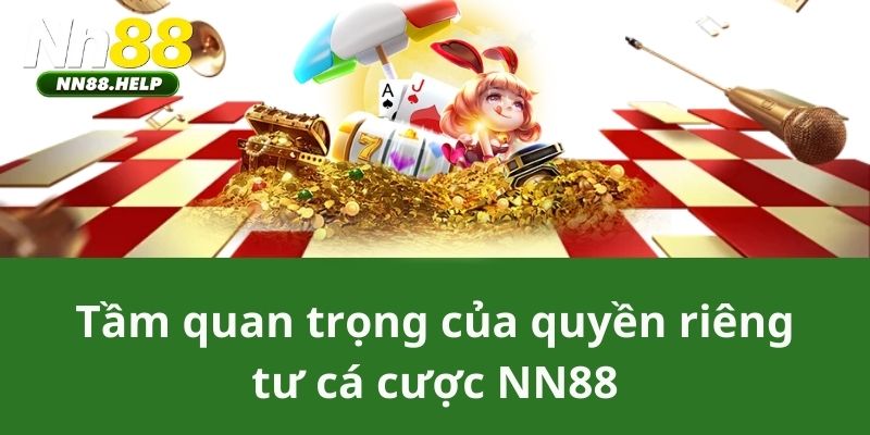 Tầm quan trọng của quyền riêng tư cá cược NN88