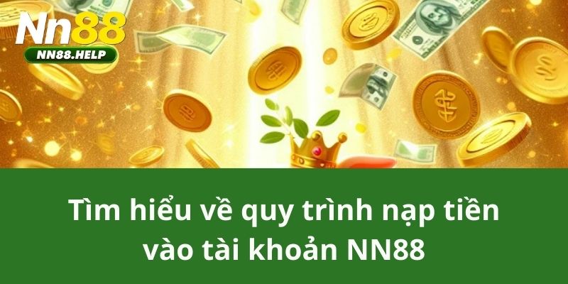 Tìm hiểu về quy trình nạp tiền vào tài khoản NN88