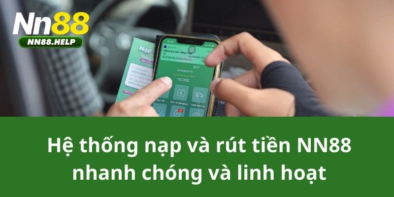 Hệ thống nạp và rút tiền NN88 nhanh chóng và linh hoạt 