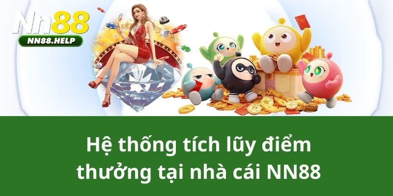 Hệ thống tích lũy điểm thưởng tại nhà cái NN88