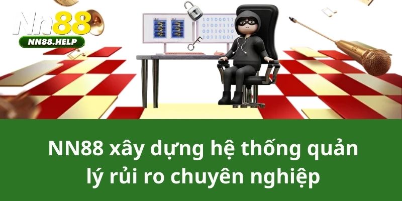 NN88 xây dựng hệ thống quản lý rủi ro chuyên nghiệp