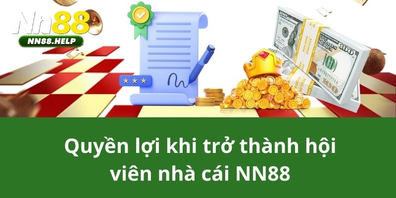 Quyền lợi khi trở thành hội viên nhà cái NN88