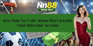 Kèo Châu Âu NN88 – Khám Phá Cách Đặt Cược Hiệu Quả An Toàn