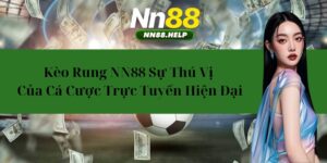 Kèo Rung NN88 - Sự Thú Vị Của Cá Cược Trực Tuyến Hiện Đại