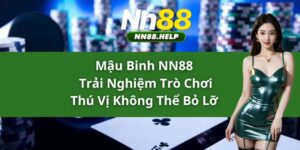 Mậu Binh NN88 – Trải Nghiệm Trò Chơi Thú Vị Không Thể Bỏ Lỡ