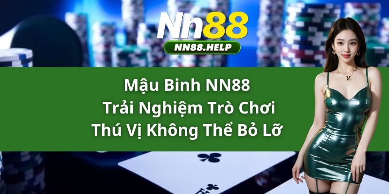 Mậu Binh NN88 – Trải Nghiệm Trò Chơi Thú Vị Không Thể Bỏ Lỡ