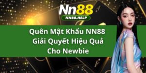 Quên Mật Khẩu NN88 - Giải Quyết Hiệu Quả Cho Newbie