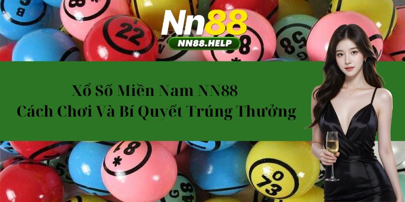 Xổ Số Miền Nam NN88 – Cách Chơi Và Bí Quyết Trúng Thưởng