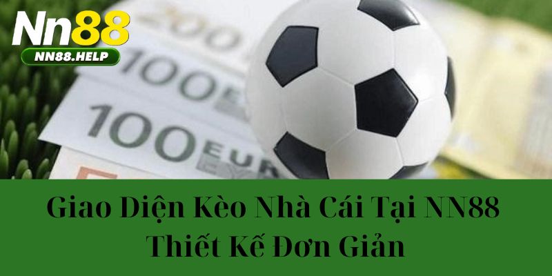 Giao diện kèo nhà cái tại NN88 thiết kế đơn giản