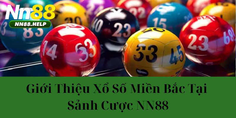 Giới thiệu xổ số miền bắc tại sảnh cược NN88