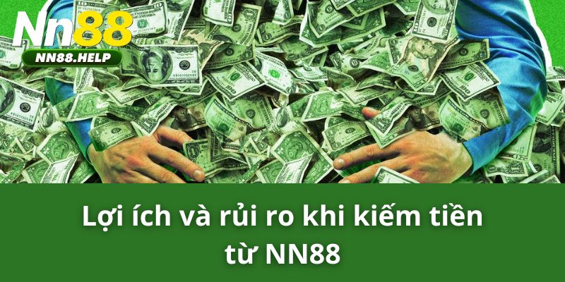 Lợi ích và rủi ro khi kiếm tiền từ NN88