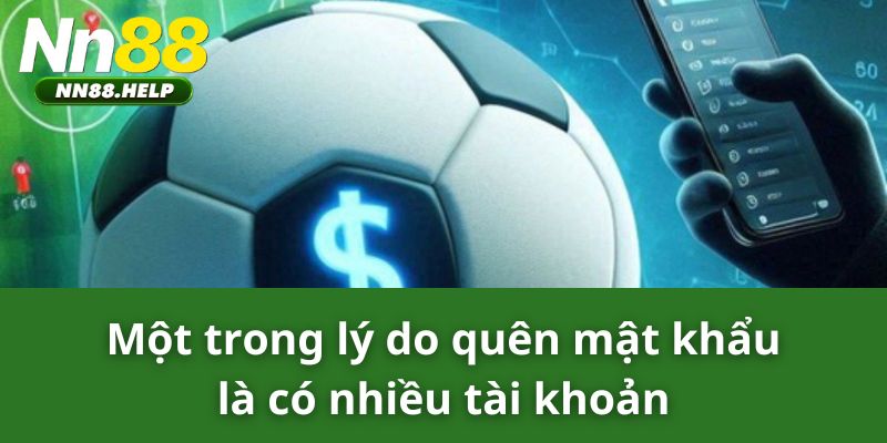 Một trong lý do quên mật khẩu là có nhiều tài khoản