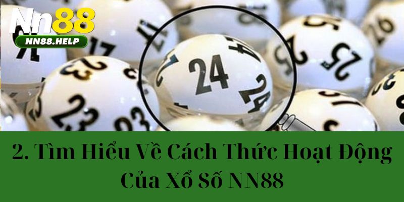 Tìm hiểu về cách thức hoạt động của xổ số NN88