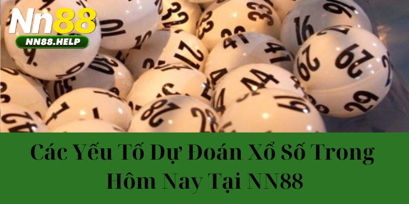 Các yếu tố dự đoán xổ số trong hôm nay tại NN88