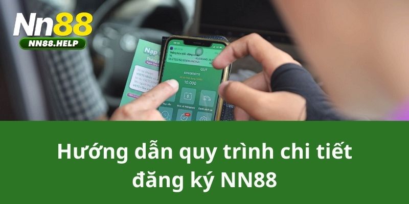 Hướng dẫn quy trình chi tiết đăng ký NN88