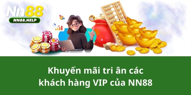 Khuyến mãi tri ân các khách hàng VIP của NN88