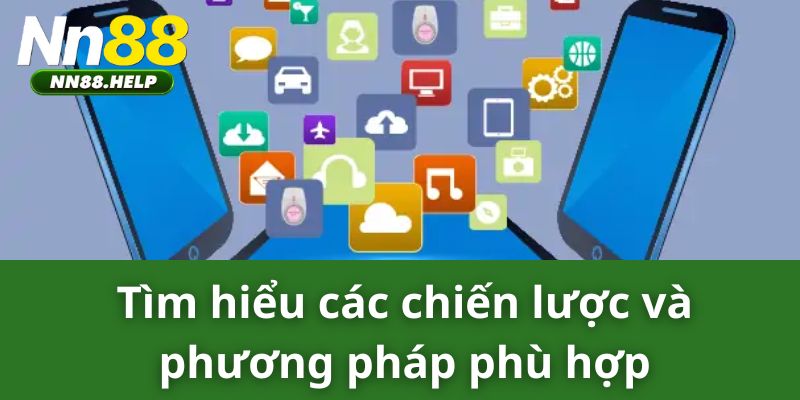  Tìm hiểu các chiến lược và phương pháp phù hợp