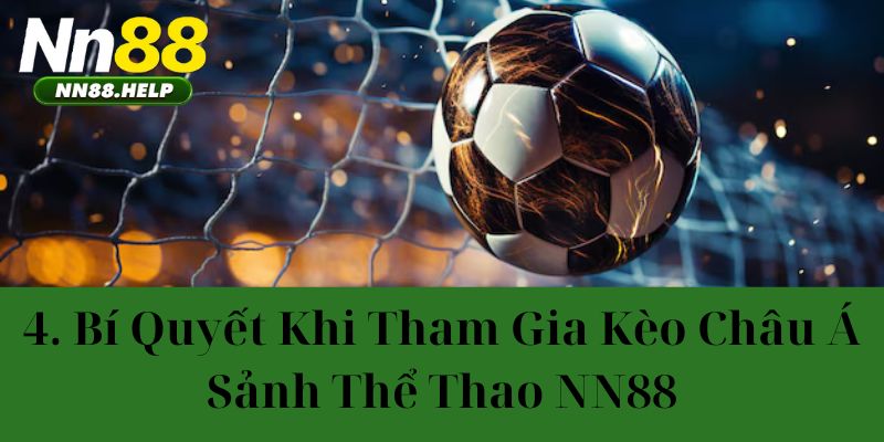 Bí quyết khi tham gia kèo châu á sảnh thể thao NN88