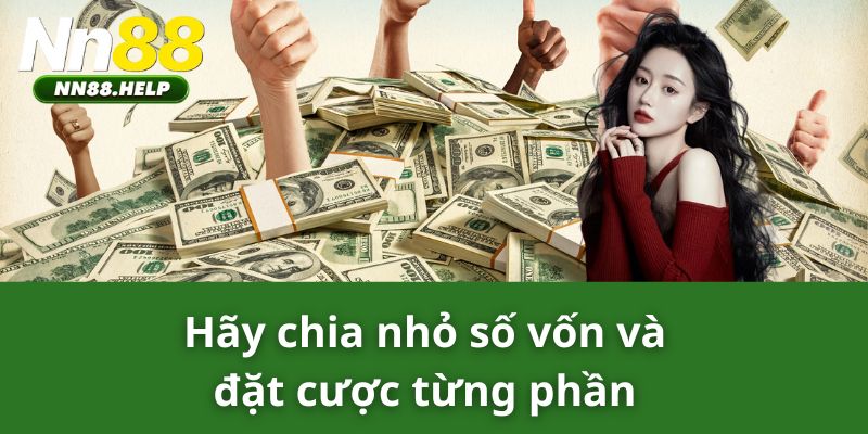 Hãy chia nhỏ số vốn và đặt cược từng phần