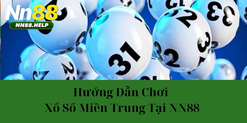 Hướng dẫn chơi xổ số miền trung tại NN88