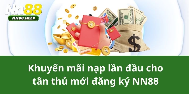 Khuyến mãi nạp lần đầu cho tân thủ mới đăng ký NN88