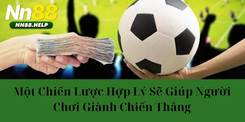 Một chiến lược hợp lý sẽ giúp người chơi giành chiến thắng