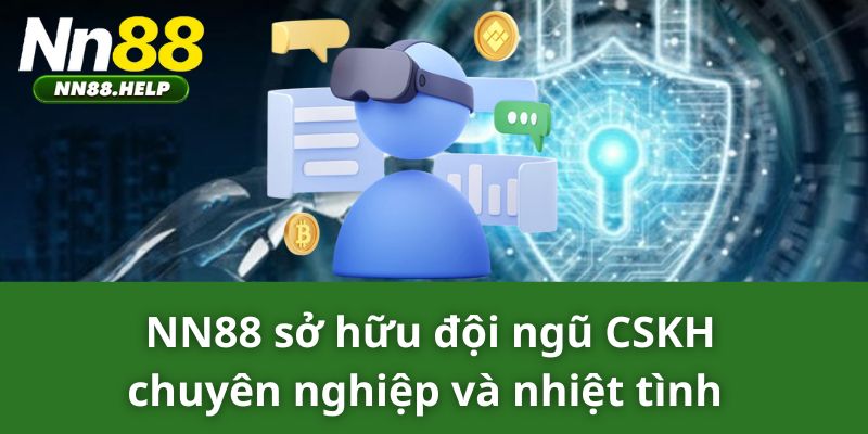 NN88 sở hữu đội ngũ CSKH chuyên nghiệp và nhiệt tình