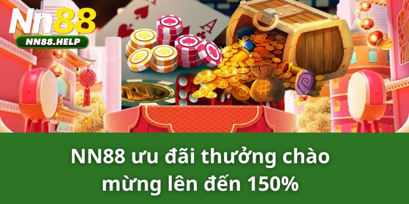 NN88 ưu đãi thưởng chào mừng lên đến 150%