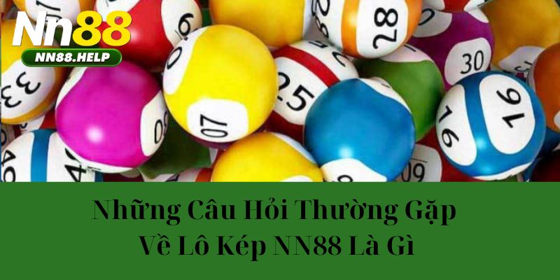 Những câu hỏi thường gặp về lô kép NN88 là gì