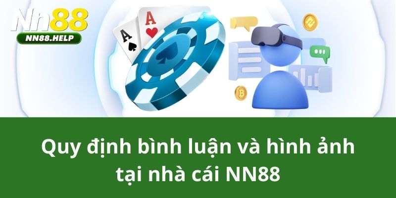 Quy định bình luận và hình ảnh tại nhà cái NN88