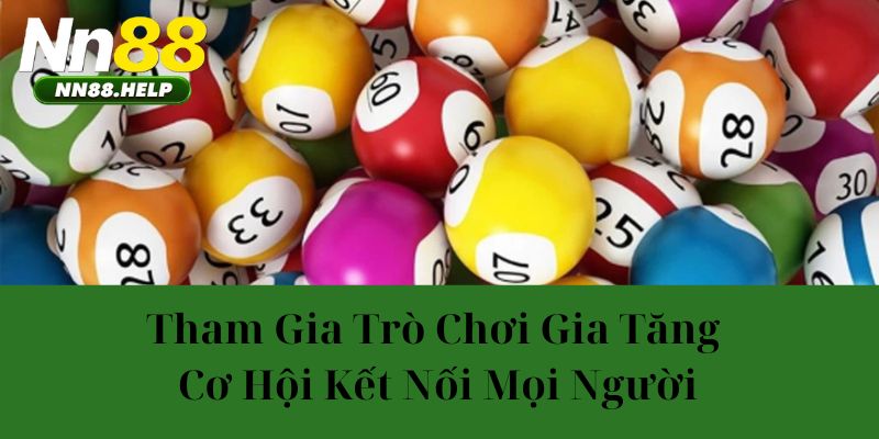 Tham gia trò chơi gia tăng cơ hội kết nối mọi người