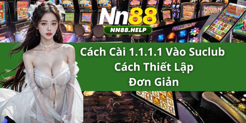 Cách Cài 1.1.1.1 Vào nn88- Cách Thiết Lập Đơn Giản