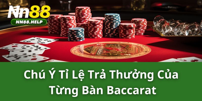 Chú ý tỉ lệ trả thưởng của từng bàn baccarat