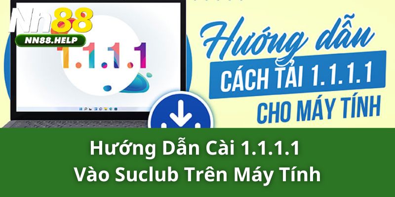 Hướng dẫn cài 1.1.1.1 vào nn88 trên máy tính