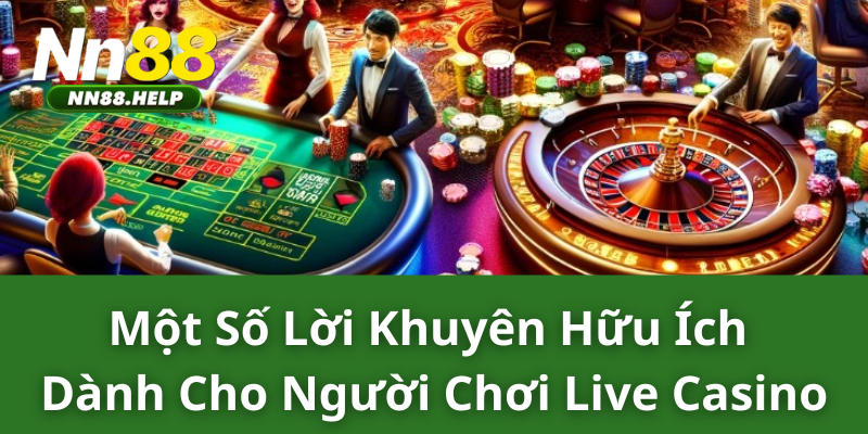 Một số lời khuyên hữu ích dành cho người chơi live casno