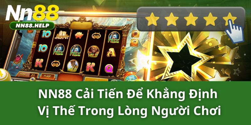 NN88 cải tiến để khẳng định vị thế trong lòng người chơi