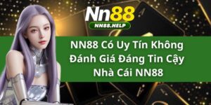 NN88 Có Uy Tín Không - Đánh Giá Đáng Tin Cậy Nhà Cái NN88