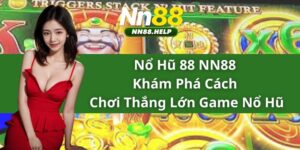 Nổ Hũ 88 NN88 - Khám Phá Cách Chơi Thắng Lớn Game Nổ Hũ