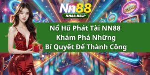 Nổ Hũ Phát Tài NN88 – Khám Phá Những Bí Quyết Để Thành Công