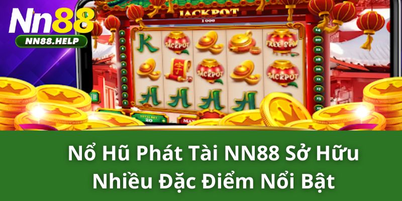 Nổ hũ phát tài NN88 sở hữu nhiều đặc điểm nổi bật