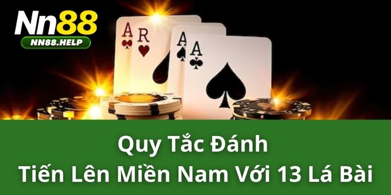 Quy tắc đánh tiến lên miền nam với 13 lá bài