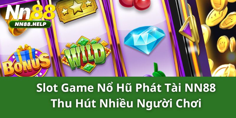 Slot game nổ hũ phát tài NN88 thu hút nhiều người chơi