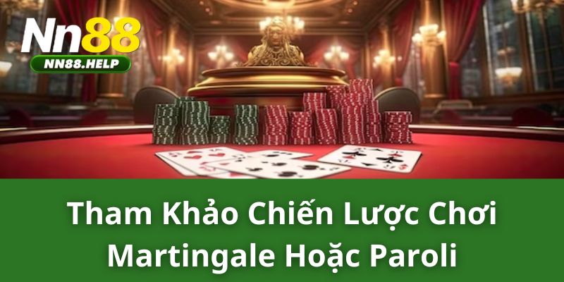 Tham khảo chiến lược chơi Martingale hoặc Paroli