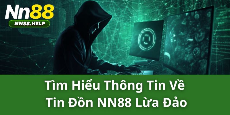 Tìm hiểu thông tin về tin đồn NN88 lừa đảo