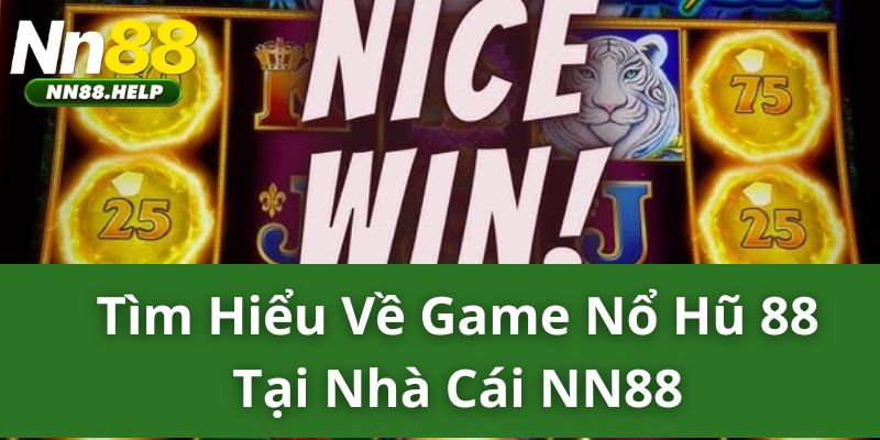 Tìm hiểu về game nổ hũ 88 tại nhà cái NN88 