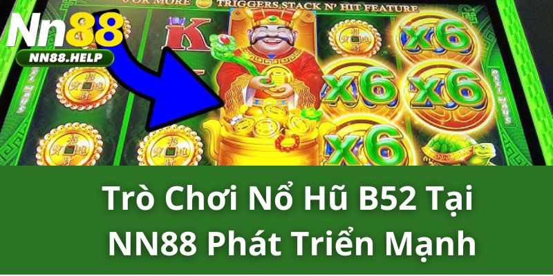 Trò chơi nổ hũ B52 tại NN88 phát triển mạnh